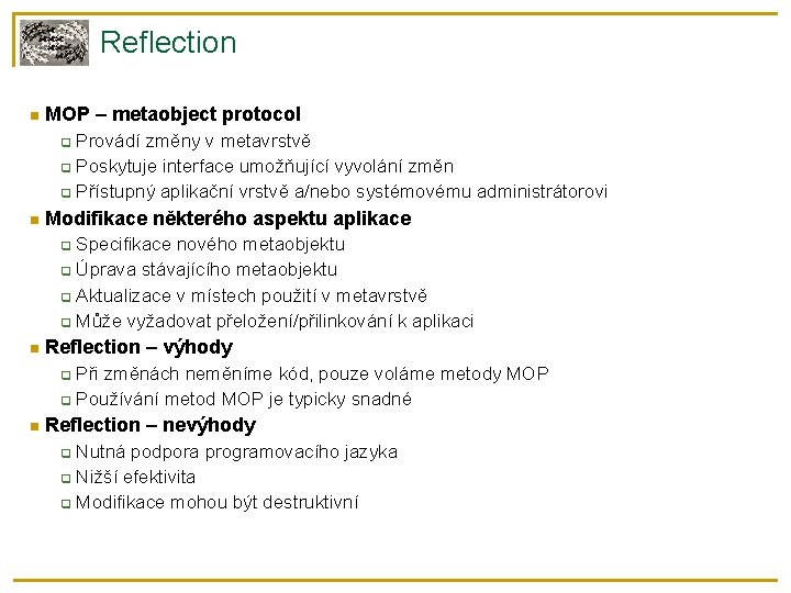 Reflection MOP – metaobject protocol Provádí změny v metavrstvě Poskytuje interface umožňující vyvolání změn