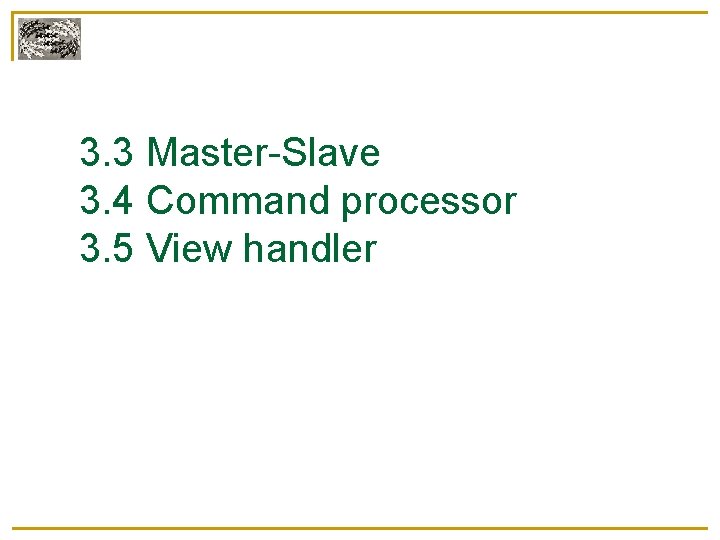 3. 3 Master-Slave 3. 4 Command processor 3. 5 View handler 