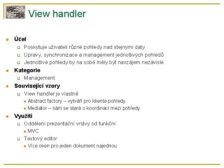 View handler Účel Kategorie Poskytuje uživateli různé pohledy nad stejnými daty Úpravy, synchronizace a