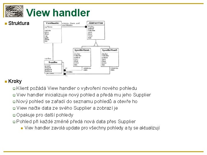 View handler Struktura Kroky Klient požádá View handler o vytvoření nového pohledu Viev handler