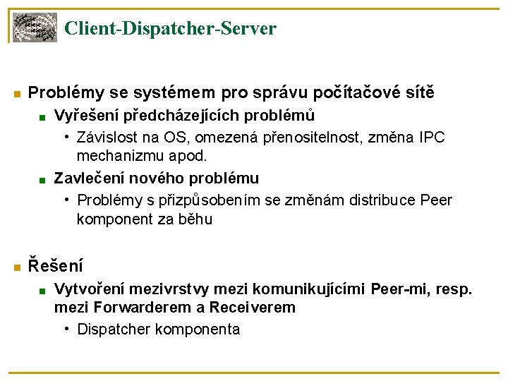 Client-Dispatcher-Server Problémy se systémem pro správu počítačové sítě ■ ■ Vyřešení předcházejících problémů •