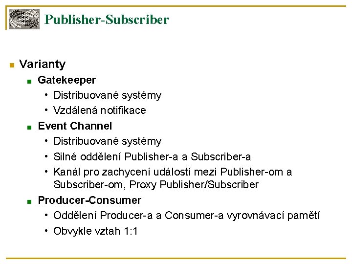 Publisher-Subscriber Varianty ■ ■ ■ Gatekeeper • Distribuované systémy • Vzdálená notifikace Event Channel