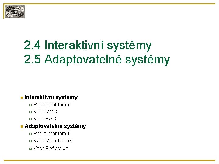2. 4 Interaktivní systémy 2. 5 Adaptovatelné systémy Interaktivní systémy Popis problému Vzor MVC