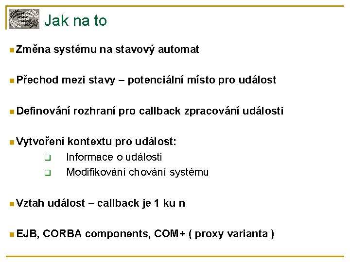 Jak na to Změna systému na stavový automat Přechod mezi stavy – potenciální místo