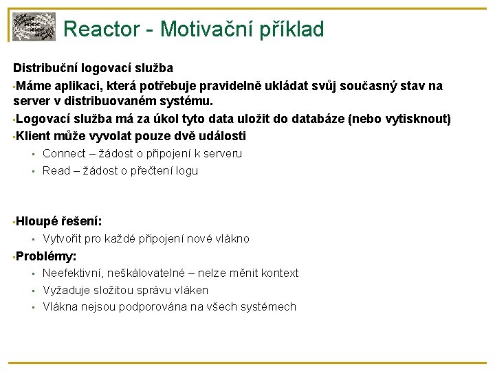 Reactor - Motivační příklad Distribuční logovací služba • Máme aplikaci, která potřebuje pravidelně ukládat