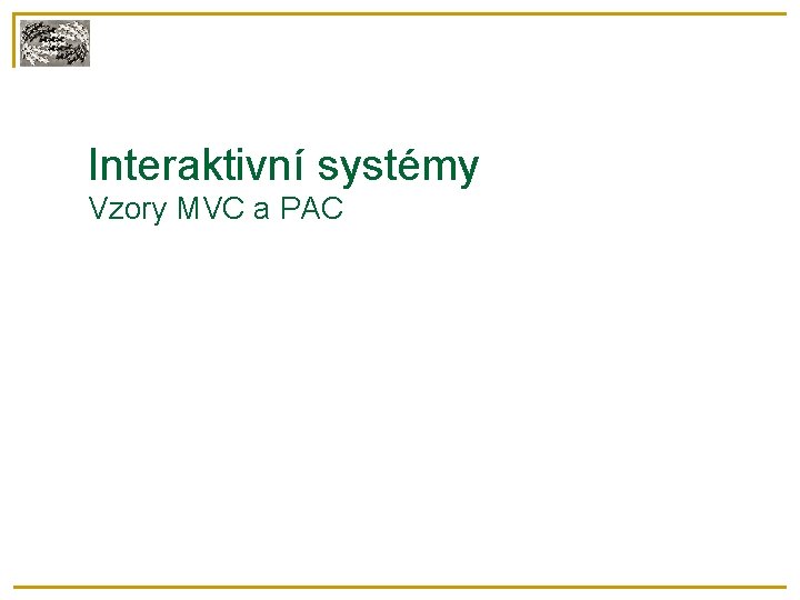 Interaktivní systémy Vzory MVC a PAC 