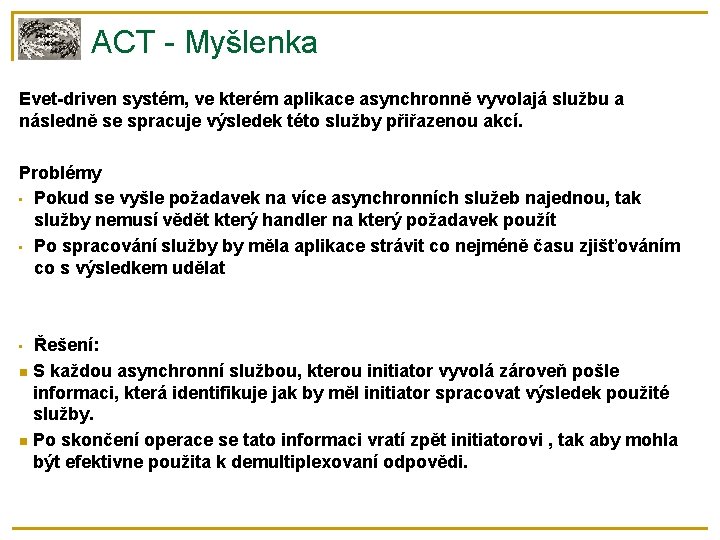 ACT - Myšlenka Evet-driven systém, ve kterém aplikace asynchronně vyvolajá službu a následně se