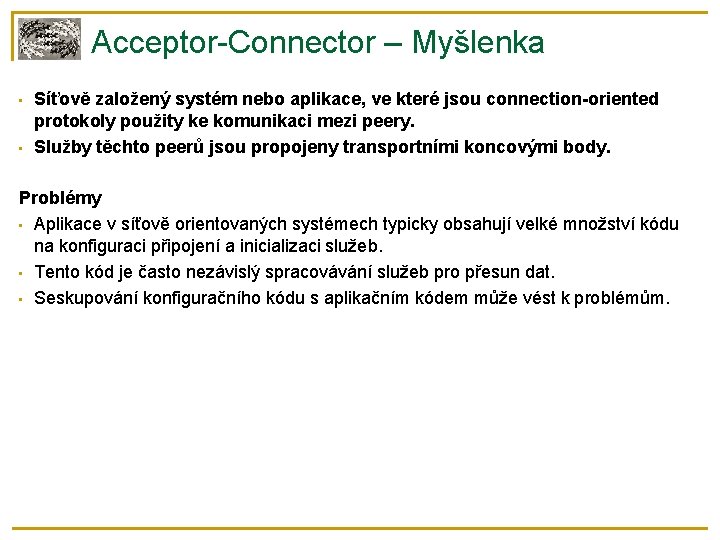 Acceptor-Connector – Myšlenka • • Síťově založený systém nebo aplikace, ve které jsou connection-oriented