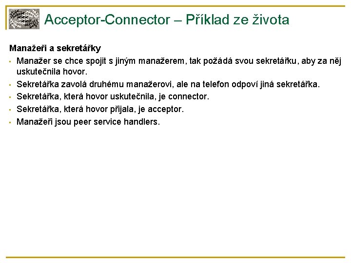 Acceptor-Connector – Příklad ze života Manažeři a sekretářky • Manažer se chce spojit s