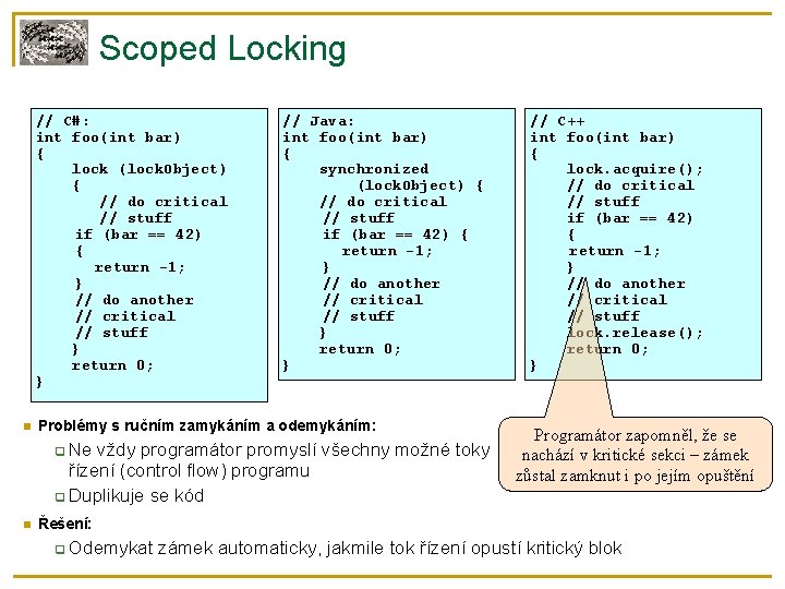 Scoped Locking // C#: int foo(int bar) { lock (lock. Object) { // do