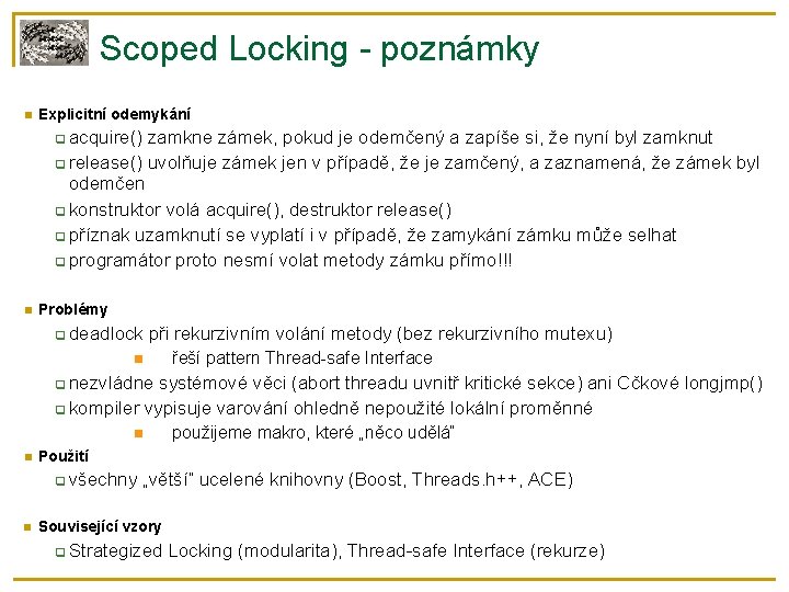 Scoped Locking - poznámky Explicitní odemykání acquire() zamkne zámek, pokud je odemčený a zapíše