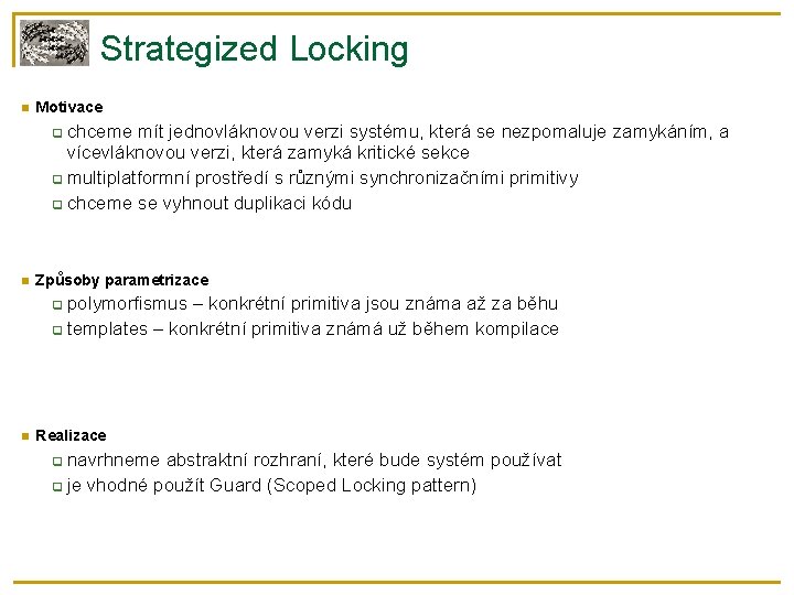 Strategized Locking Motivace chceme mít jednovláknovou verzi systému, která se nezpomaluje zamykáním, a vícevláknovou