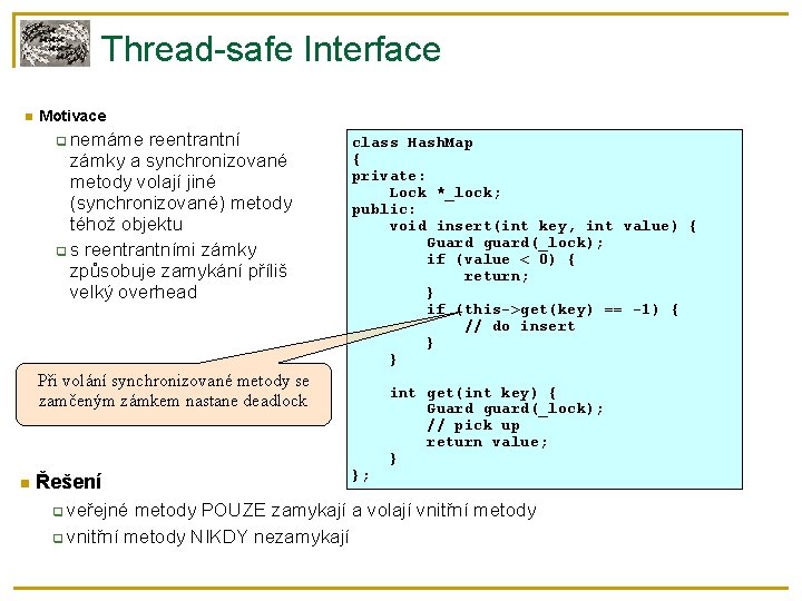 Thread-safe Interface Motivace nemáme reentrantní zámky a synchronizované metody volají jiné (synchronizované) metody téhož