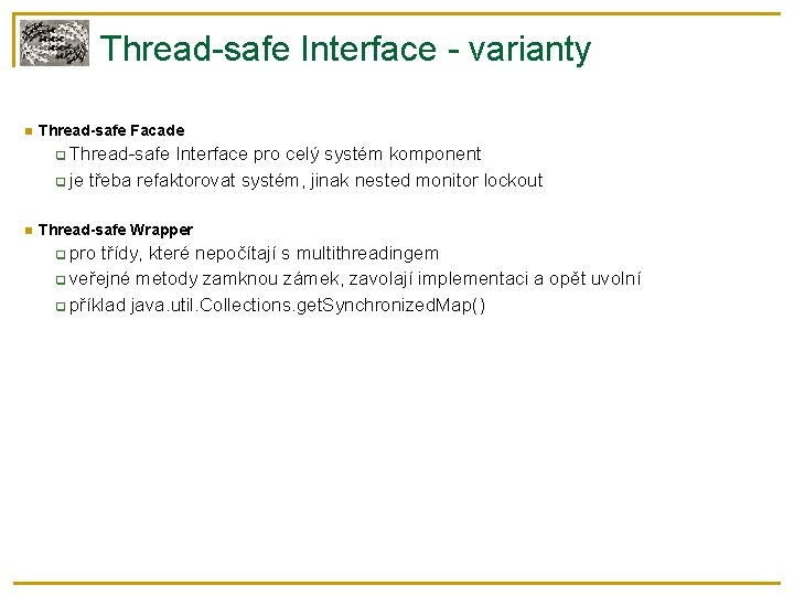 Thread-safe Interface - varianty Thread-safe Facade Thread-safe Interface pro celý systém komponent je třeba