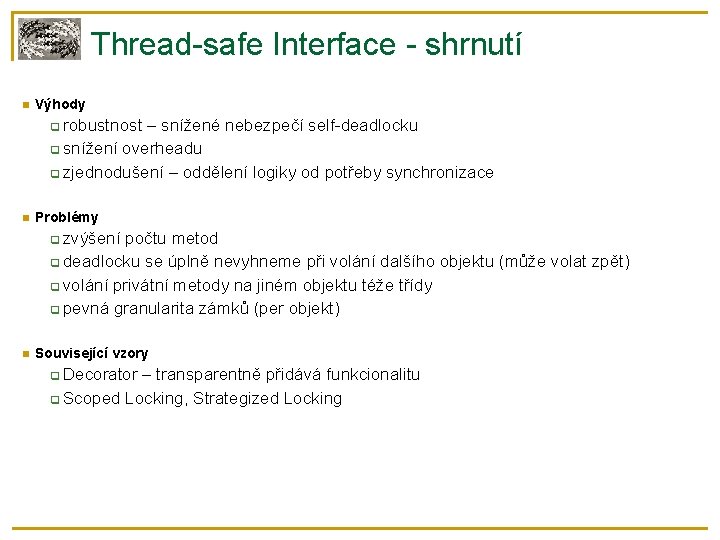 Thread-safe Interface - shrnutí Výhody robustnost – snížené nebezpečí self-deadlocku snížení overheadu zjednodušení –