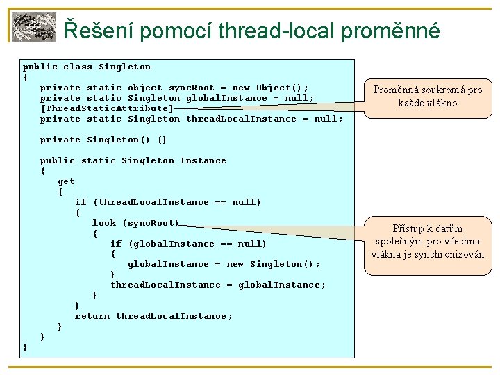 Řešení pomocí thread-local proměnné public class Singleton { private static object sync. Root =