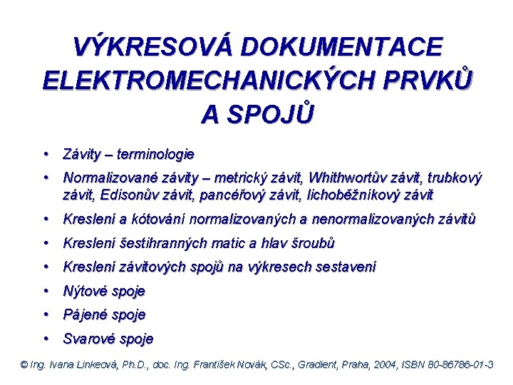 VÝKRESOVÁ DOKUMENTACE ELEKTROMECHANICKÝCH PRVKŮ A SPOJŮ • Závity – terminologie • Normalizované závity –