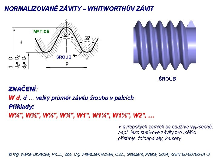 NORMALIZOVANÉ ZÁVITY – WHITWORTHŮV ZÁVIT MATICE ŠROUB ZNAČENÍ: W d, d … velký průměr