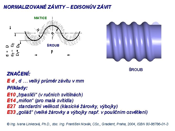 NORMALIZOVANÉ ZÁVITY – EDISONŮV ZÁVIT MATICE ŠROUB ZNAČENÍ: E d , d … velký