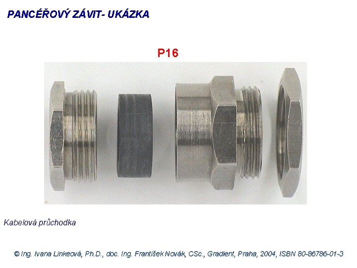 PANCÉŘOVÝ ZÁVIT- UKÁZKA P 16 Kabelová průchodka © Ing. Ivana Linkeová, Ph. D. ,