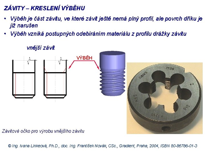 ZÁVITY – KRESLENÍ VÝBĚHU • Výběh je část závitu, ve které závit ještě nemá