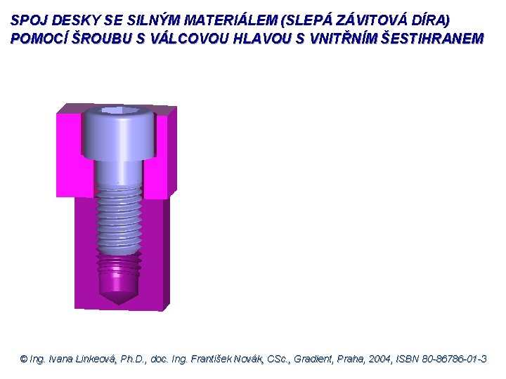 SPOJ DESKY SE SILNÝM MATERIÁLEM (SLEPÁ ZÁVITOVÁ DÍRA) POMOCÍ ŠROUBU S VÁLCOVOU HLAVOU S