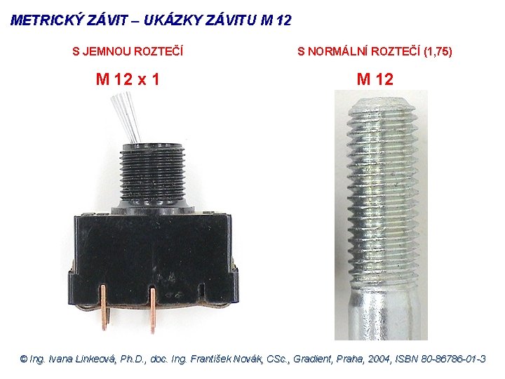 METRICKÝ ZÁVIT – UKÁZKY ZÁVITU M 12 S JEMNOU ROZTEČÍ S NORMÁLNÍ ROZTEČÍ (1,