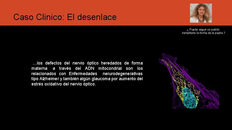 Caso Clinico: El desenlace ¿ Puede seguir un patrón hereditario la forma de la