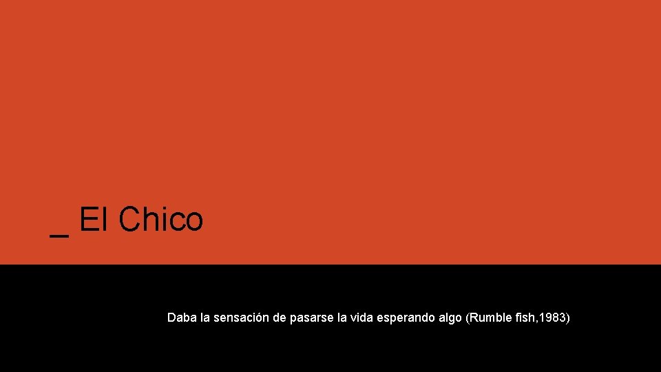 _ El Chico Daba la sensación de pasarse la vida esperando algo (Rumble fish, _ El Chico Daba la sensación de pasarse la vida esperando algo (Rumble fish,