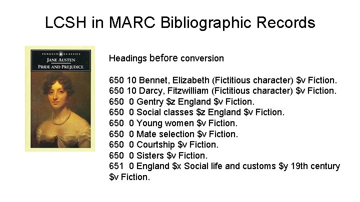 LCSH in MARC Bibliographic Records Headings before conversion 650 10 Bennet, Elizabeth (Fictitious character)