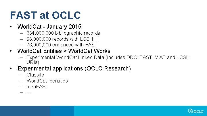 FAST at OCLC • World. Cat - January 2015 – 334, 000 bibliographic records