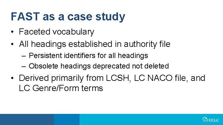 FAST as a case study • Faceted vocabulary • All headings established in authority