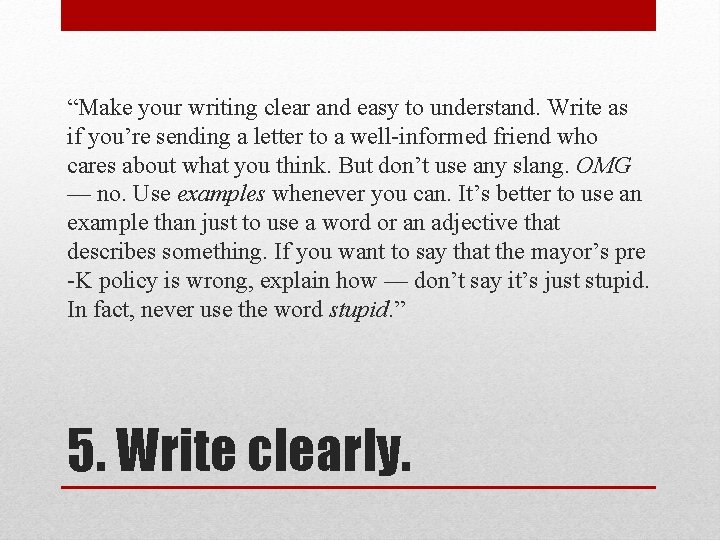 “Make your writing clear and easy to understand. Write as if you’re sending a