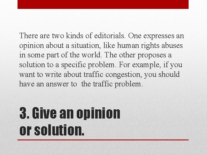 There are two kinds of editorials. One expresses an opinion about a situation, like