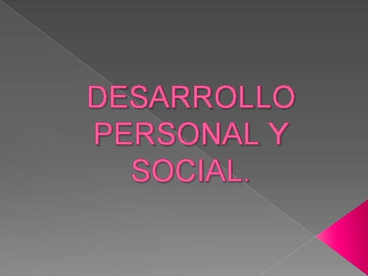 DESARROLLO PERSONAL Y SOCIAL. 