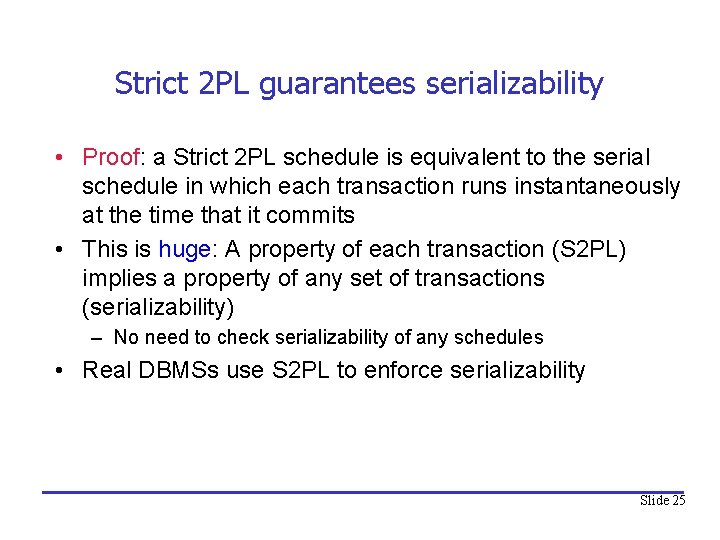 Strict 2 PL guarantees serializability • Proof: a Strict 2 PL schedule is equivalent