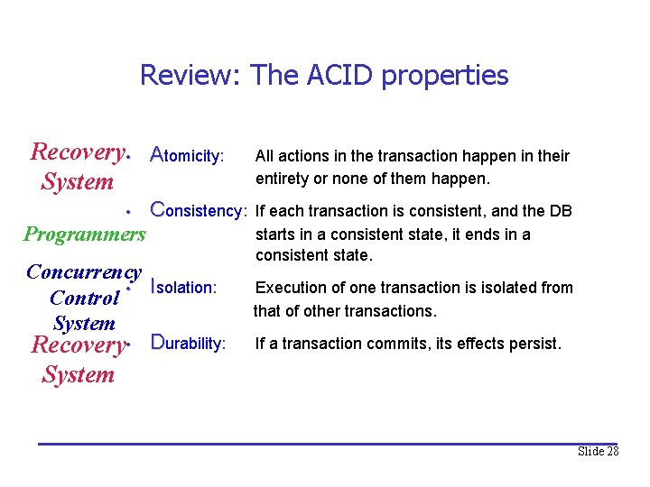 Review: The ACID properties Recovery • Atomicity: System • Programmers Consistency: Concurrency • Isolation: