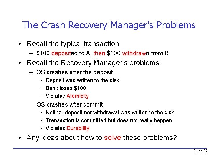 The Crash Recovery Manager's Problems • Recall the typical transaction – $100 deposited to