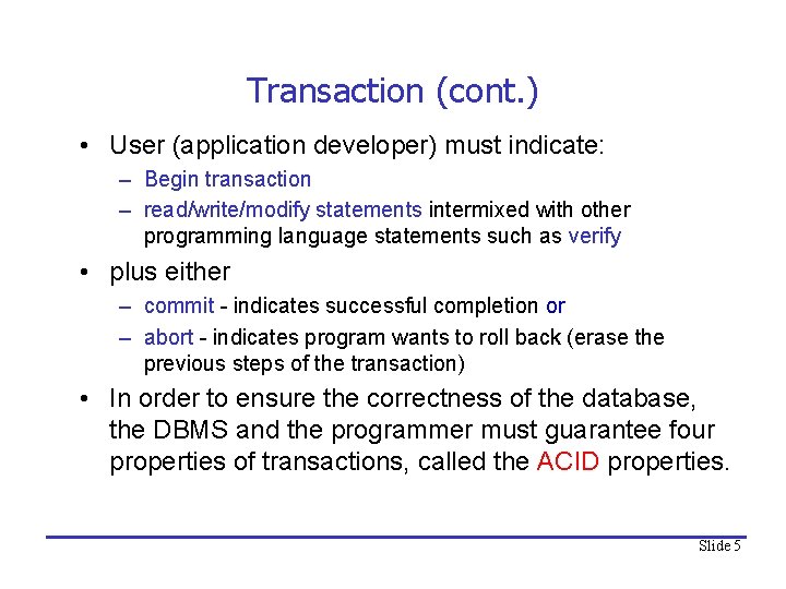 Transaction (cont. ) • User (application developer) must indicate: – Begin transaction – read/write/modify