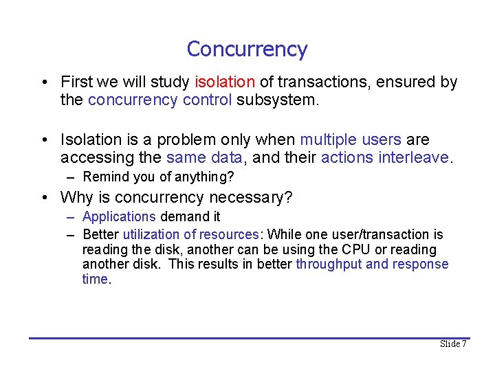 Concurrency • First we will study isolation of transactions, ensured by the concurrency control