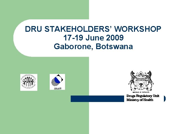 DRU STAKEHOLDERS’ WORKSHOP 17 -19 June 2009 Gaborone, Botswana 