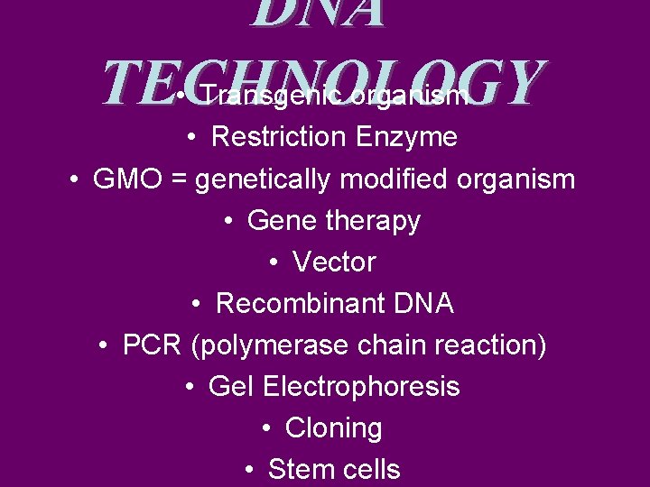 DNA TECHNOLOGY • Transgenic organism • Restriction Enzyme • GMO = genetically modified organism