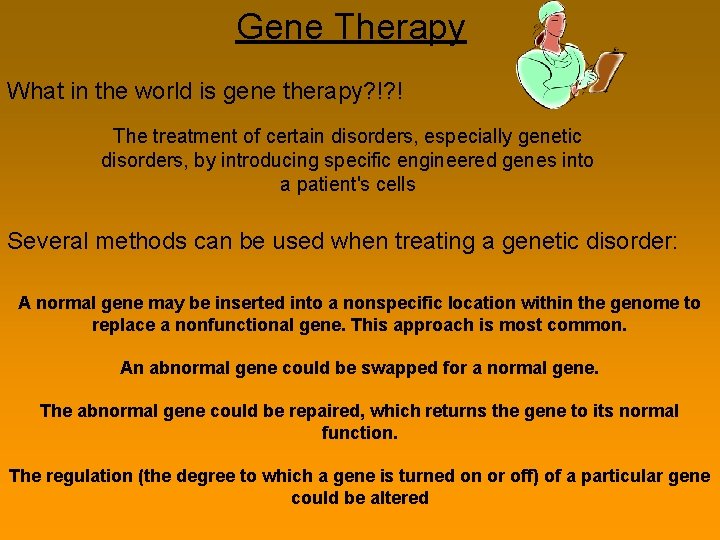 Gene Therapy What in the world is gene therapy? !? ! The treatment of