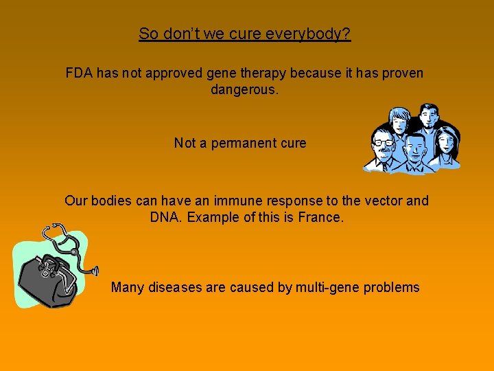 So don’t we cure everybody? FDA has not approved gene therapy because it has