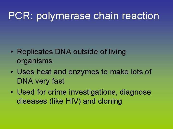 PCR: polymerase chain reaction • Replicates DNA outside of living organisms • Uses heat