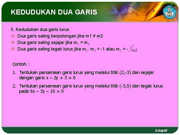 KEDUDUKAN DUA GARIS 5. Kedudukan dua garis lurus v Dua garis saling berpotongan jika