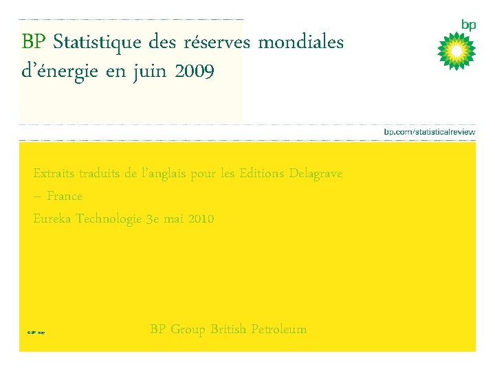 BP Statistique des réserves mondiales d’énergie en juin 2009 Extraits traduits de l’anglais pour