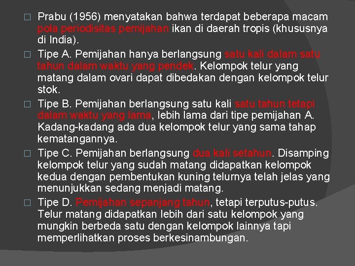 � � � Prabu (1956) menyatakan bahwa terdapat beberapa macam pola periodisitas pemijahan ikan