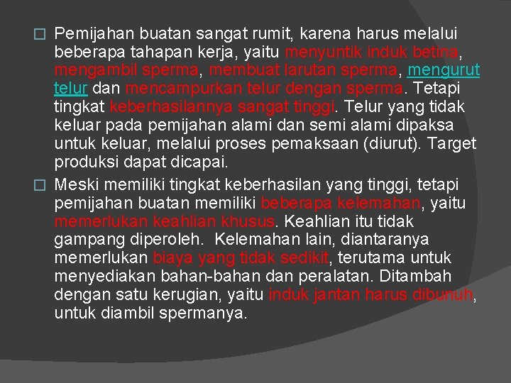 Pemijahan buatan sangat rumit, karena harus melalui beberapa tahapan kerja, yaitu menyuntik induk betina,