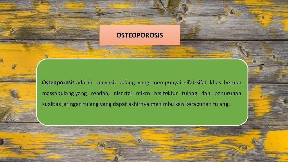 OSTEOPOROSIS Osteoporosis adalah penyakit tulang yang mempunyai sifat-sifat khas berupa massa tulang yang rendah,